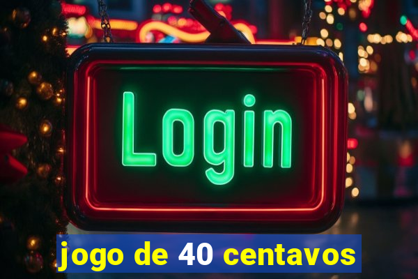 jogo de 40 centavos